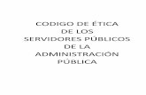 CODIGO DE ÉTICA DE LOS SERVIDORES PÚBLICOS DE LA ... · Deberes éticos del Servidor Público Artículo 6. Los servidores públicos, al margen de los valores y principios éticos