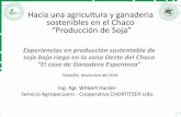 Hacia una agricultura y ganaderia sostenibles en el Chaco ... · Hacia una agricultura y ganaderia sostenibles en el Chaco “Producción de Soja” Experiencias en producción sustentable