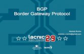 BGP Border Gateway Protocol - lacnic.net · • 3 valores: IGP, EGP, incomplete i originada en un IGP, anunciada con “network” e originada en un EGP (BGP a BGP) ? origen desconocido,
