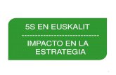 5S EN EUSKALIT - Gestión Avanzada · modelo de Gestión Avanzada de Euskalit, pero siguiendo la metodología 5S Digital de Euskalit. Plazo de ejecución: proyecto piloto: 3 meses,
