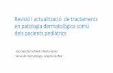 Revisió de tractaments en patologa dermatològica comú · •Altres: histologia, PCR. Tractament de les tineas capitis infantils I. Vazquez-Osorio.Piel 2014; 29(3):149-56 3-6mg/kg/d