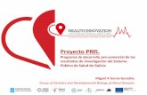 Proyecto PRIS. - SERGAS · Proyecto PRIS. Programa de desarrollo pre-comercial de los resultados de investigación del Sistema Público de Salud de Galicia . Apoyando la investigacion