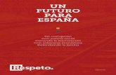UN FUTURO PARA ESPAÑA - plataforma.cat · respeto.eu. Declaración Política Fundacional PEDIMOS ... te soberana, en torno a un Estado. Por consecuencia, el Estado del que se dota