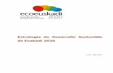 Estrategia de Desarrollo Sostenible de Euskadi 2020 · ra avanzar hacia un nuevo modelo de progreso sostenible que nos permita ... • Indicadores de desarrollo sostenible de Euskadi