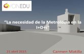 “La necesidad de la Metrología en larcm.gov.co/images/eventos/2015/La_Nedesidad_de_la_Metrologia_en_el... · Metrología Legal, de la industria, de la investigación, etc. La calibración