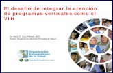 El desafío de integrar la atención de programas verticales ... · Dr. Mario E. Cruz Peñate, MSP. Asesor Regional en Atención Primaria de Salud. El desafío de integrar la atención