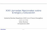 XXII Jornadas Nacionales sobre Energía y Educación · Slide 1 XXII Jornadas Nacionales sobre Energía y Educación Industria Nuclear Española e I+D+I en el Futuro Energético José