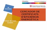 20 Novembre CERCADOR DE CERTIFICATS - Rehabilita.catrehabilita.cat/wp-content/uploads/2017/11/CESAR-DE-CARA.pdf · César de Cara ICAEN. ÍNDEX Cercador de certificats d’eficiència