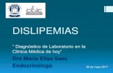 DISLIPEMIAS - cibic.com.ar · DISLIPEMIAS “ Diagnóstico de Laboratorio en la Clínica Médica de hoy” Dra María Elisa Saez Endocrinóloga 30 de mayo 2017