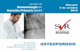 OSTEOPOROSIS - svreumatologia.com · Fractura vertebral, radio distal, húmero proximal o pelvis en mujeres postmenopáusicas y varones >50 años, si DMO baja/osteopenia (T score