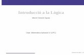 Introducció a la Lògica - ocw.upc.edu fileIntroducció a la Lògica Merce Claverol Aguas` Dept. Matematica Aplicada IV (UPC)` Introduccio a la L´ ogica – p. 1/106`