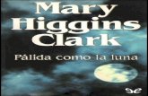 Libro proporcionado por el equipo Libros PDFdescargar.lelibros.online/Mary Higgins Clark/Palida como la Luna (446... · inesperada y terrible. Mary Higgins Clark Pálida como la luna.