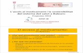 L´accésal medicamenti la sostenibilitat del sistema del ... · L´accésal medicamenti la sostenibilitat del sistema del saluta Balears: Propostes2019 Presentación GAP Mallorca