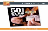 LIBRO + CD + DVD - play-music.com · CONTENIDO 50 grooves en slap en el bajo Con no menos de 50 grooves en slap, a la manera de los mejores bajistas slap (Alain Caron, Marcus Miller,