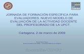 JORNADA DE FORMACIÓN ESPECÍFICA PARA ... - upct.esgepca/intranet/Textosintra/docentia/Presentac... · – Asignatura/s e integración de la misma/s en el área de investigación.