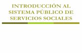 INTRODUCCIÓN AL SISTEMA PUBLICO DE SERVICIOS SOCIALES · DEFINICIÓN DE SERVICIOS SOCIALES Consejo de Europa: organismos cuya misión es la ayuda y asistencia personal a individuos,