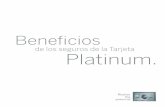 de los seguros de la Tarjeta Platinum. - americanexpress.com · BENEFICIOS DE LOS SEGUROS DE LA TARJETA PLATINUM Estar protegido por un completo paquete de seguros de viaje para garantizar