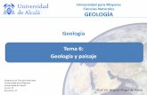 Geología Tema 6: Geología y paisaje - uah.es · Geología Tema 6: Geología y paisaje Universidad para Mayores Ciencias Naturales GEOLOGÍA Prof. Dr. Miguel Ángel de Pablo Programa