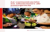 La comunicación en situaciones de emergencia · guirse de otros actores sobre el terreno. • La Secretaría debe facilitar a los encargados de comunicación audiovisual y los miembros