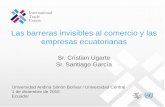 Las barreras invisibles al comercio y las empresas ...portal.uasb.edu.ec/UserFiles/385/File/GARCIA-UGARTE.pdf · Las barreras invisibles al comercio y las empresas ecuatorianas Sr.