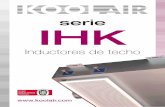 serie IHK - koolair.com · soluciones para resolver las necesidades de: Ventilación, que se consigue con el aire primario. Refrigeración, por medio del propio aire primario y la