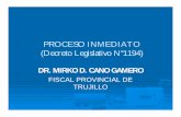 PROCESO INMEDIATO (Decreto Legislativo N°1194) · proceso inmediato (decreto legislativo n°1194) dr. mirko d. cano gamero fiscal provincial de trujillo