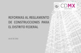 REFORMAS AL REGLAMENTO DE CONSTRUCCIONES PARA EL … · REGLAMENTO DE CONSTRUCCIONES PARA EL DISTRITO FEDERAL En diciembre de 2013, el actual Jefe de Gobierno de la CDMX, Dr. Miguel