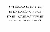 PROJECTE EDUCATIU DE CENTRE - insjoanoro.cat · El Projecte Educatiu del Centre ha de ser, dins del marc legal existent, un instrument que ens permeti atendre al desenvolupament i