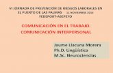 COMUNICACIÓN EN EL TRABAJO. COMUNICACIÓN …fedeport.com/archivos_web/noticias/3. Jaime LLacuna_VI Jornada Las... · Jaume Llacuna Morera Ph.D. Lingüística M.Sc. Neurociencias