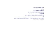GLOSARIO DE TÉRMINOS RELACIONADOS CON LA … · versión simplificada de este glosario con el título Términos relacionados con la cualificación y la formación profesional dirigida
