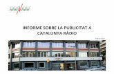 INFORME SOBRE LA PUBLICITAT A CATALUNYA RÀDIO · la Generalitat s’ha reduït, com a la resta d’empreses públiques, i qualsevol altra font d’ingressos que ajudi a mantenir