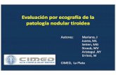 Evaluación por ecografía de la patología nodular tiroidea · Evaluación por ecografía de la patología nodular tiroidea Autores: Mariano, J Juana, ML Setien, MG Straub, MV Aristegui