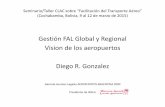 Gestión FAL Global y Regional Vision de los aeropuertos ...clacsec.lima.icao.int/Reuniones/2016/Sem-CLAC/Presentaciones/24oct/05... · • Crear estandares realmente mundiales de