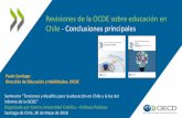 Revisiones de la OCDE sobre educación en Chile ... · •Resultados Educativos en Chile •Áreas fundamentales para la reforma educativa • Fortalecer la calidad y equidad en la
