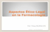 Aspectos Ético-Legal en la Farmacologia - titorosa.weebly.comtitorosa.weebly.com/uploads/2/4/4/1/24417442/aspectos_tico-legal_en_la... · Aspectos Ético-Legal en la Farmacología
