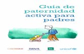 Guía de paternidad activa para padres · Guia de paternidad activa para padres entre paternidad y trabajo Encontrando un equilibrio En un estudio sobre paternidad realizado en el