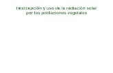 Intercepción y uso de la radiación solar por las ... · Intercepción y uso de la radiación solar por las poblaciones vegetales (g m-2) (MJ m-2) (g MJ-1) Biomasa RFA *ei *EURdt