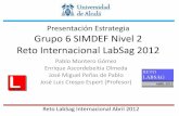 Presentación Estrategia Grupo 6 SIMDEF Nivel 2 Reto ... · RETO INTERNACIONAL LABSAG SIMDEF NIVEL 2 GRUPO 6 (UNIVERSIDAD DE ALCALÁ-ESPAÑA) ABRIL DE 2012 I. SITUACIÓN INICIAL II.