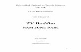 TV Buddha · 2 1. TV Buddha (1974-2002) En el año 1974, durante el marco de su cuarta muestra en la Bonino Art Gallery de New York, Paik exhibe por primera vez el boceto de, quizás,