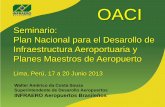 OACI INFRAERO... · 2013-08-07 · Walter Américo da Costa Souza Superintendente de Desarollo Aeropuertos INFRAERO Aeropuertos Brasileños OACI Seminario: Plan Nacional para el Desarollo