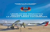LEGISLACIÓN EDUCATIVA SISTEMA EDUCATIVO DE LA FUERZA ... · La presente obra denominada Legislación Educativa del Sistema Educativo de la Fuerza Aérea Colombiana-SEFAC, es la recopilación