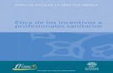 Ética de los incentivos a profesionales sanitarios · buir a la formación del profesional en el manejo de conflictos éticos;en esta guía, nos referimos concretamente a los conflictos