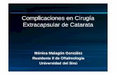 Complicaciones en Cirugía Extracapsular de Catarata · • hipopion recidivante, • precipitados en endotelio corneal y en LIO • disminución AV • ausencia de dolor • buena