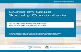Curso en Salud - Argentina.gob.ar · Este último material del Curso en Salud Social y Comunitaria tiene por objetivo reflexionar acerca de los complejos problemas de salud que se