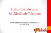 Institución Educativa San Nicolás de Tolentino...Principales logros sobre modelo de Gestión •Apoyo a las iniciativas docentes para el logro del posicionamiento de la escuela a