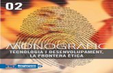 TECNOLOGIA I DESENVOLUPAMENT, LA FRONTERA ÈTICA · PRESENTACIÓ l segon monogràfic, que ja teniu a les mans, porta per títol “Tecnologia i desenvolupament: la frontera ètica”.