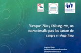 Dengue, Zika y Chikungunya, un nuevo desafío para los bancos de … · 2018-12-18 · "Dengue, Zika y Chikungunya, un nuevo desafío para los bancos de sangre en Argentina. ... genoma