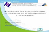 Exposición a Humo de Tabaco Ambiental en México ¿Por qué … · 2014-02-18 · producida durante la combustion del tabaco •Más de 4,000 compuestos: 250 tóxicos o carcinogénicos