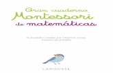 Gran cuaderno ontessori de matemáticas - LAROUSSE · 2019-05-02 · Actividades creadas por Delphine Urvoy, maestra de primaria de matemáticas Gran cuaderno ontessori 001-006_Montessori_Matematicas_ESP.indd
