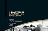 I MASTER IN EXECUTIVE ENGLISH - Fundación …...Real Life Challenge Programme - Optional: a week’s linguistic immersion in the UK This programme is designed to help participants